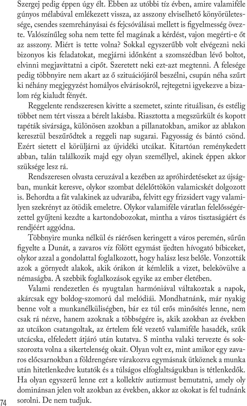 Valószínűleg soha nem tette fel magának a kérdést, vajon megérti-e őt az asszony. Miért is tette volna?