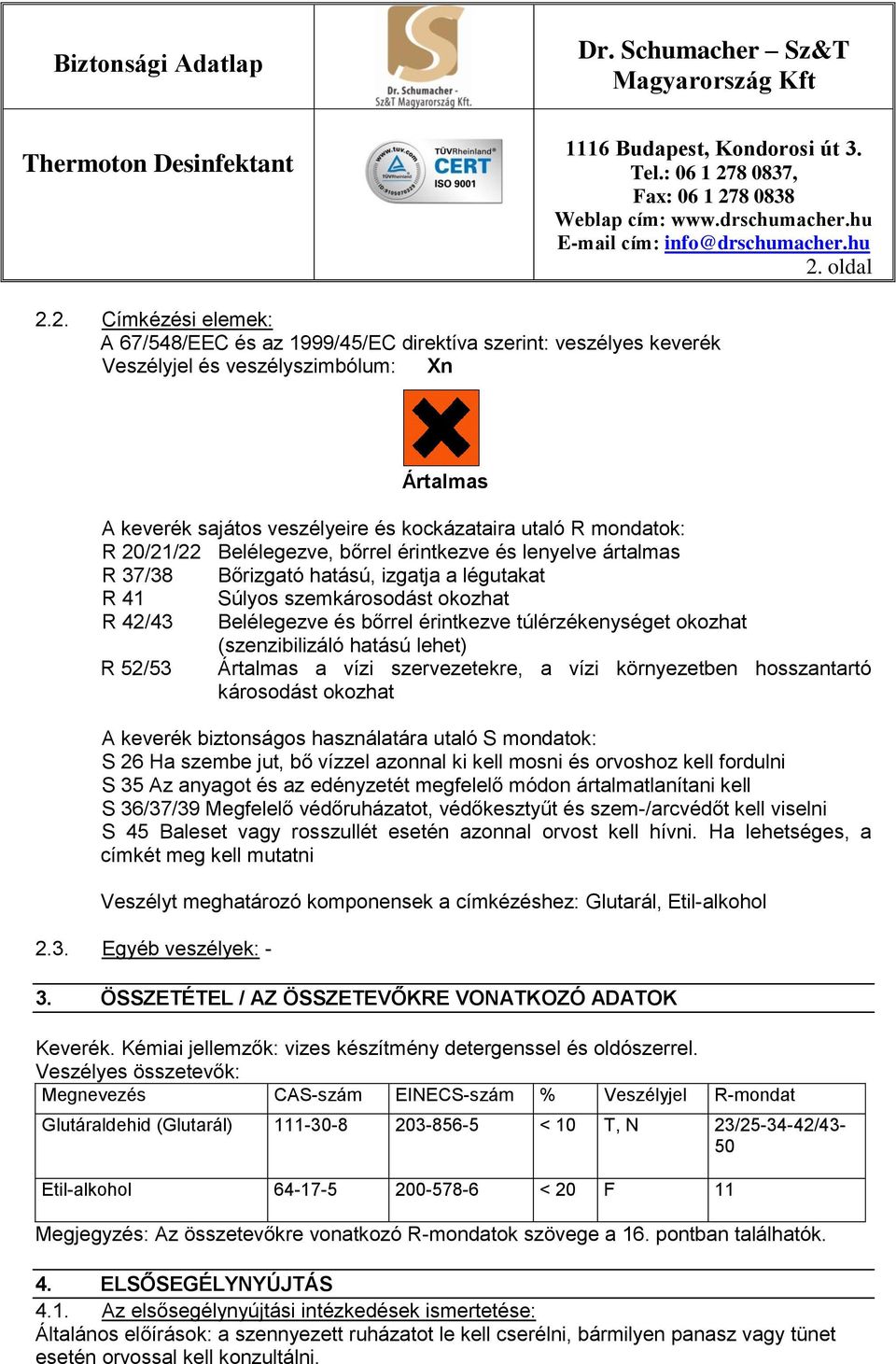 túlérzékenységet okozhat (szenzibilizáló hatású lehet) R 52/53 Ártalmas a vízi szervezetekre, a vízi környezetben hosszantartó károsodást okozhat A keverék biztonságos használatára utaló S mondatok: