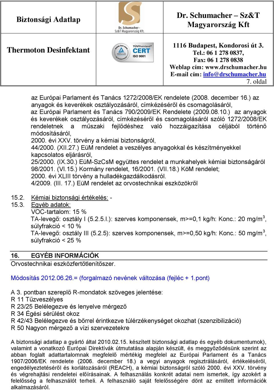 ) az anyagok és keverékek osztályozásáról, címkézéséről és csomagolásáról szóló 1272/2008/EK rendeletnek a műszaki fejlődéshez való hozzáigazítása céljából történő módosításáról, 2000. évi XXV.