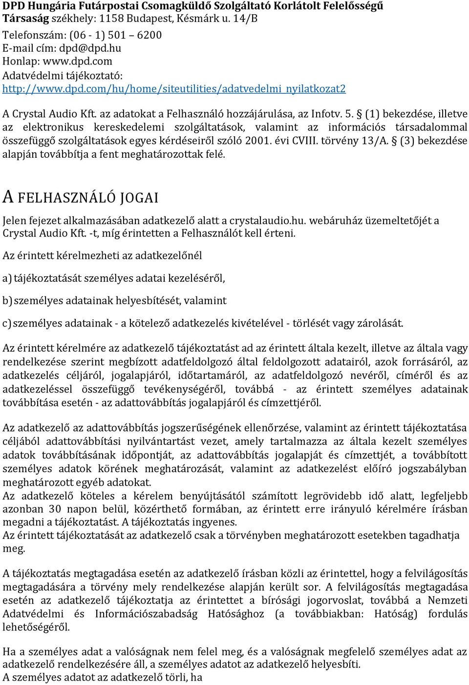 (1) bekezdése, illetve az elektronikus kereskedelemi szolgáltatások, valamint az információs társadalommal összefüggő szolgáltatások egyes kérdéseiről szóló 2001. évi CVIII. törvény 13/A.