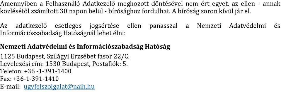 Az adatkezelő esetleges jogsértése ellen panasszal a Nemzeti Adatvédelmi és Információszabadság Hatóságnál lehet élni: Nemzeti