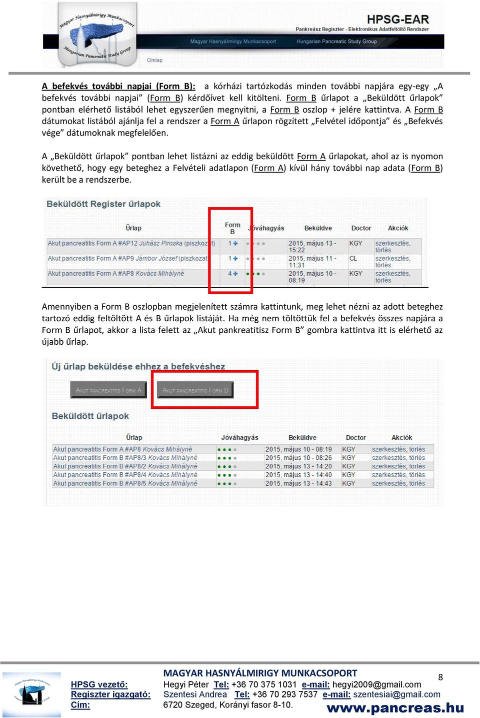 A Form B dátumokat listából ajánlja fel a rendszer a Form A űrlapon rögzített Felvétel időpontja és Befekvés vége dátumoknak megfelelően.