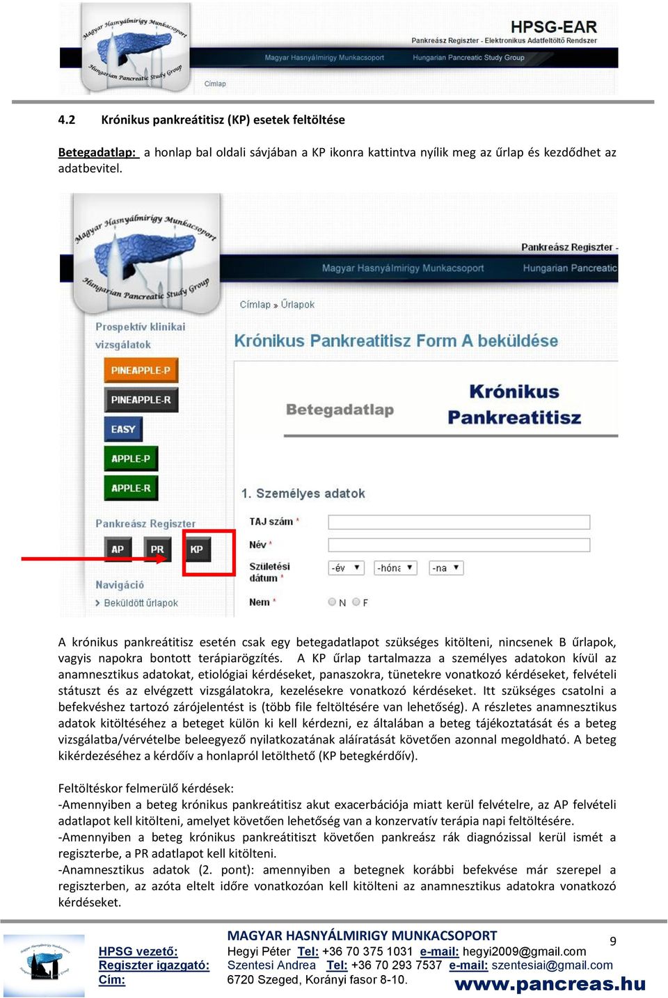 A KP űrlap tartalmazza a személyes adatokon kívül az anamnesztikus adatokat, etiológiai kérdéseket, panaszokra, tünetekre vonatkozó kérdéseket, felvételi státuszt és az elvégzett vizsgálatokra,