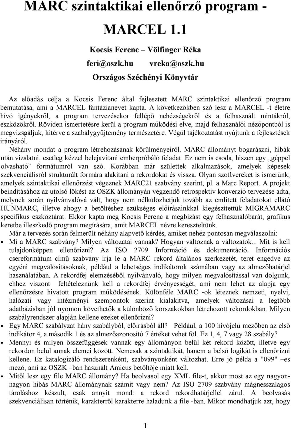 A következőkben szó lesz a MARCEL -t életre hívó igényekről, a program tervezésekor fellépő nehézségekről és a felhasznált mintákról, eszközökről.