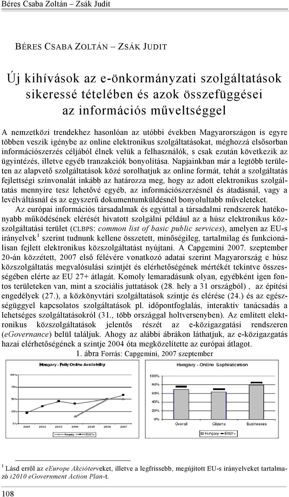 ügyintézés, illetve egyéb tranzakciók bonyolítása.