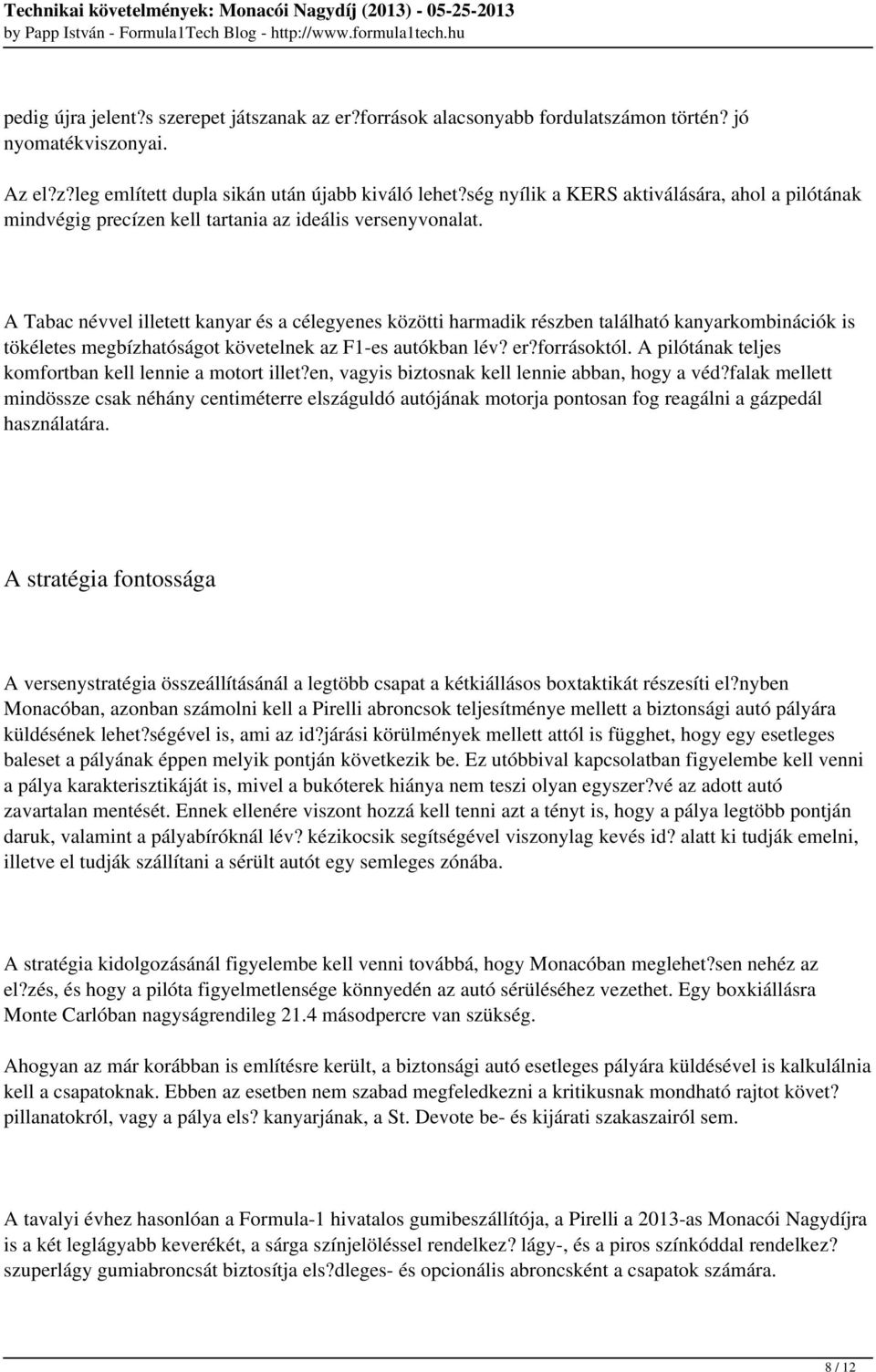 A Tabac névvel illetett kanyar és a célegyenes közötti harmadik részben található kanyarkombinációk is tökéletes megbízhatóságot követelnek az F1-es autókban lév? er?forrásoktól.