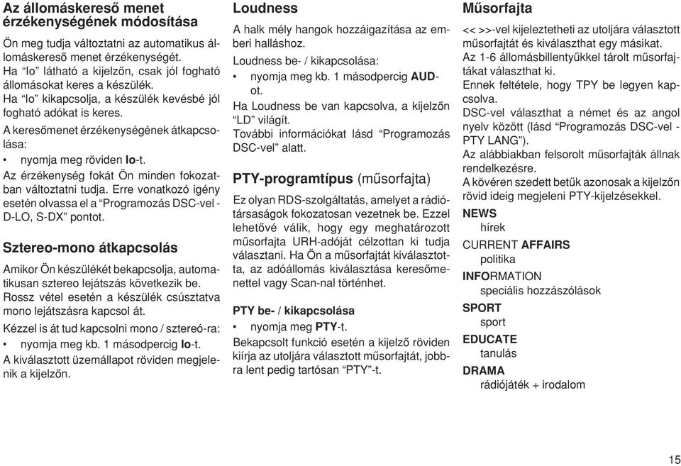 Erre vonatkozó igény esetén olvassa el a Programozás DSC-vel - D-LO, S-DX pontot. Sztereo-mono átkapcsolás Amikor Ön készülékét bekapcsolja, automatikusan sztereo lejátszás következik be.