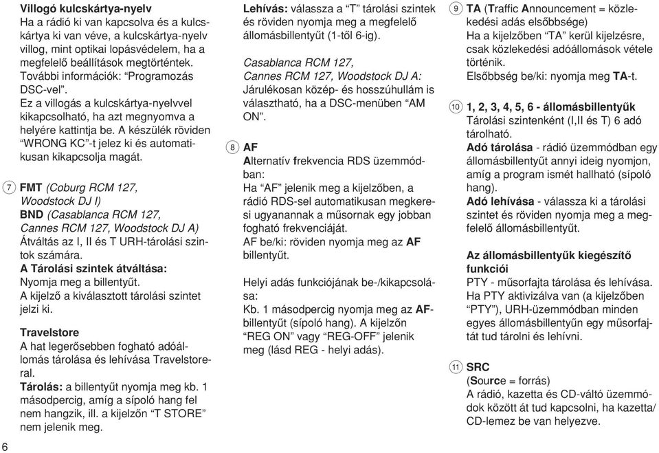 A készülék röviden WRONG KC -t jelez ki és automatikusan kikapcsolja magát.