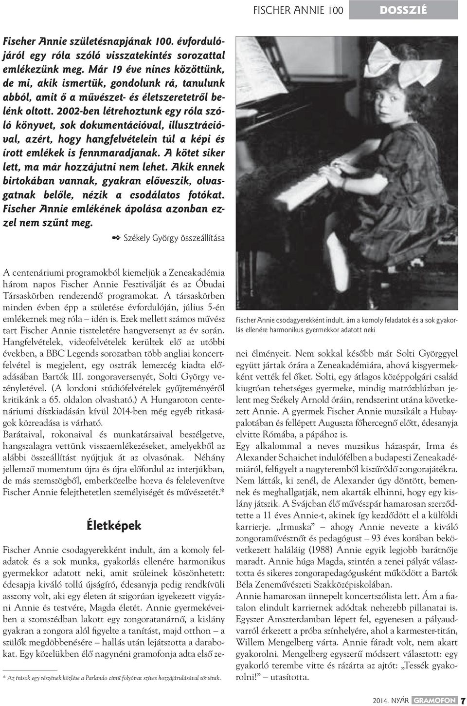 2002-ben létrehoztunk egy róla szóló könyvet, sok dokumentációval, illusztrációval, azért, hogy hangfelvételein túl a képi és írott emlékek is fennmaradjanak.