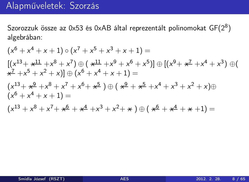 5 + x 2 + x)] (x 6 + x 4 + x + 1) = (x 13 + x 9 +x 8 + x 7 + x 6 + x 5 ) ( x 9 + x 5 +x 4 + x 3 + x 2 + x) (x 6 + x 4 + x