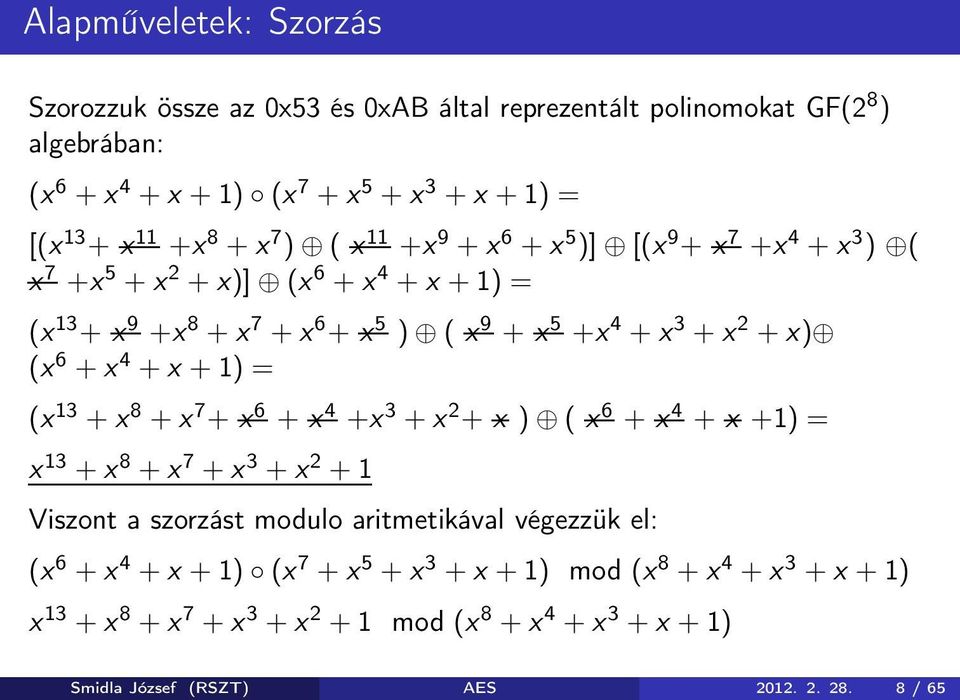 + x 4 + x + 1) = (x 13 + x 8 + x 7 + x 6 + x 4 +x 3 + x 2 + x ) ( x 6 + x 4 + x +1) = x 13 + x 8 + x 7 + x 3 + x 2 + 1 Viszont a szorzást modulo aritmetikával végezzük el: (x 6