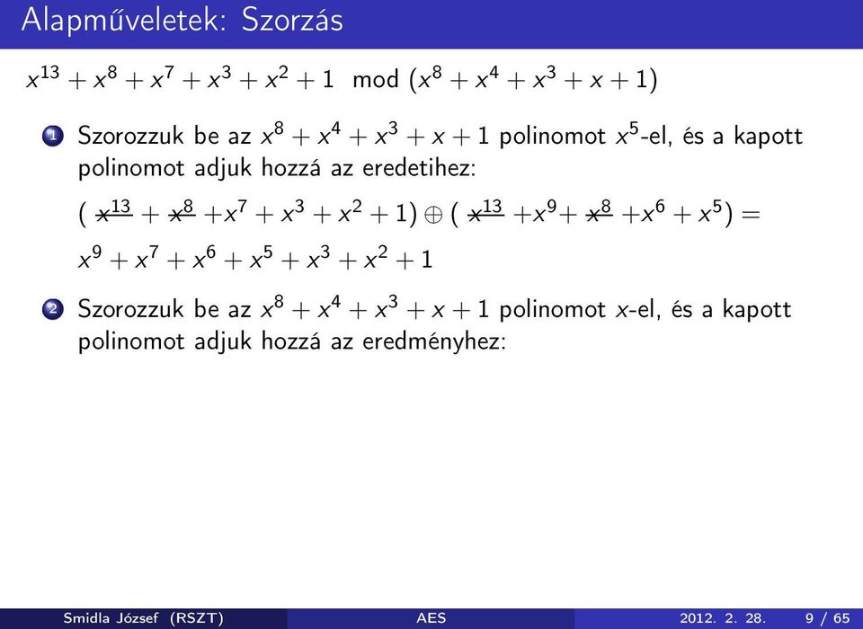 1) ( x 13 +x 9 + x 8 +x 6 + x 5 ) = x 9 + x 7 + x 6 + x 5 + x 3 + x 2 + 1 2 Szorozzuk be az x 8 + x 4 + x 3 + x +