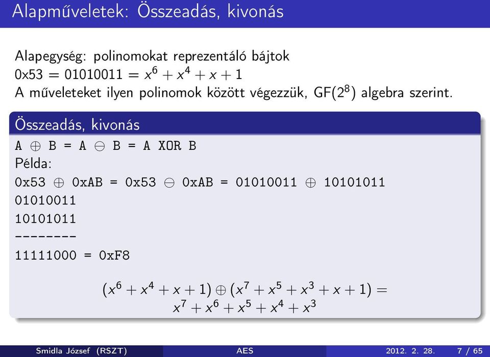 Összeadás, kivonás A B=A B=AXORB Példa: 0x53 0xAB = 0x53 0xAB = 01010011 10101011 01010011 10101011