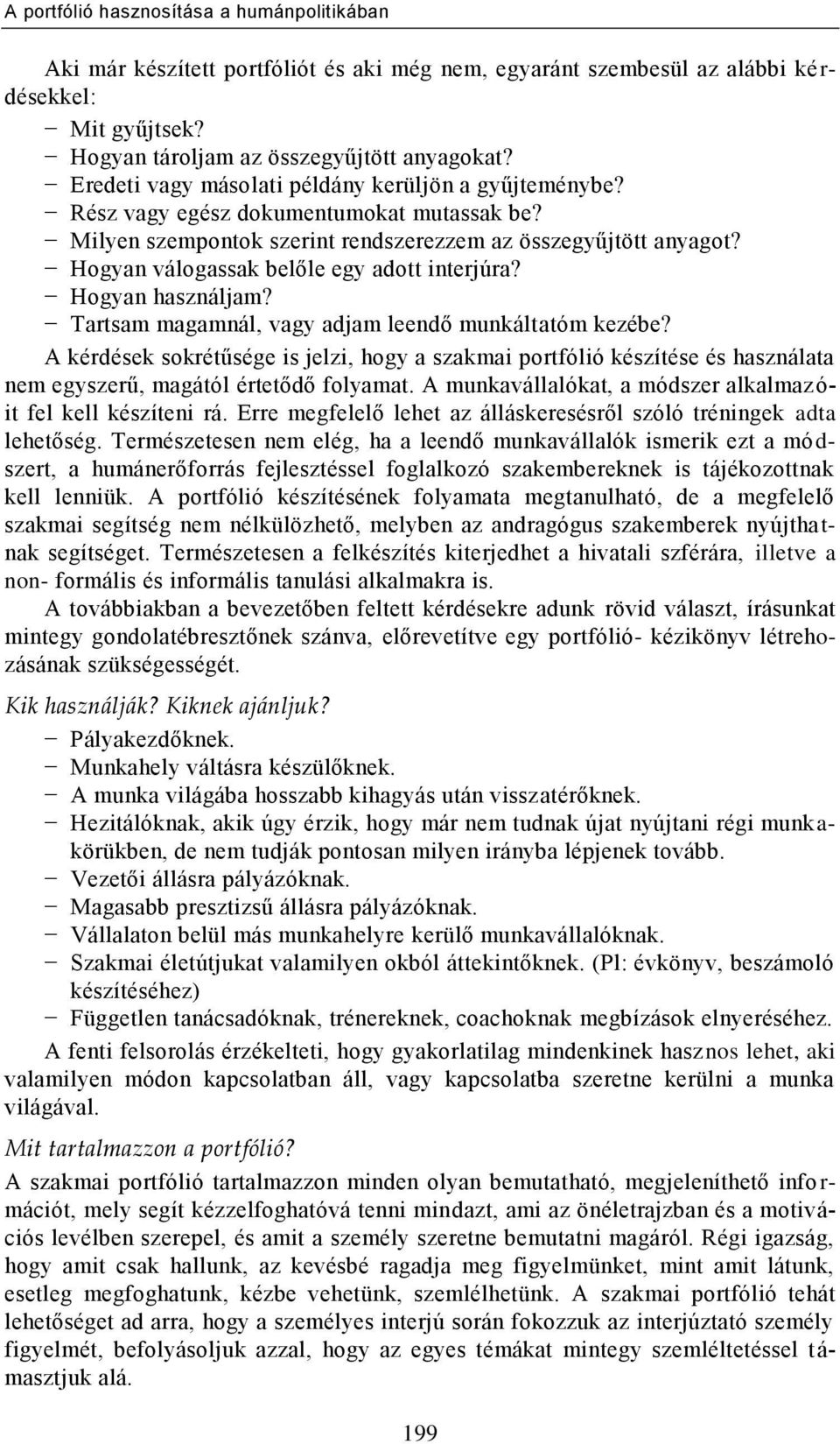 Tartsam magamnál, vagy adjam leendő munkáltatóm kezébe? A kérdések sokrétűsége is jelzi, hogy a szakmai portfólió készítése és használata nem egyszerű, magától értetődő folyamat.