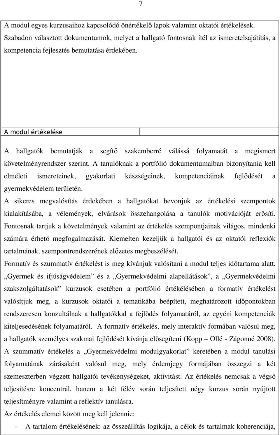 A modul értékelése A hallgatók bemutatják a segítı szakemberré válássá folyamatát a megismert követelményrendszer szerint.