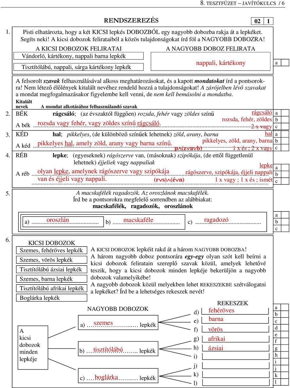 A KICSI DOBOZOK FELIRATAI Vándorló, kártékony, nppli rn lepkék Tisztítóláú, nppli, sárg kártékony lepkék A NAGYOBB DOBOZ FELIRATA nppli, kártékony 02 1 A felsorolt szvk felhsználásávl lkoss