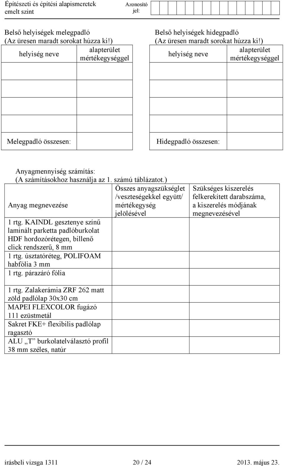 KAINDL gesztenye színű laminált parketta padlóburkolat HDF hordozórétegen, billenő click rendszerű, 8 mm 1 rtg. úsztatóréteg, POLIFOAM habfólia 3 mm 1 rtg.