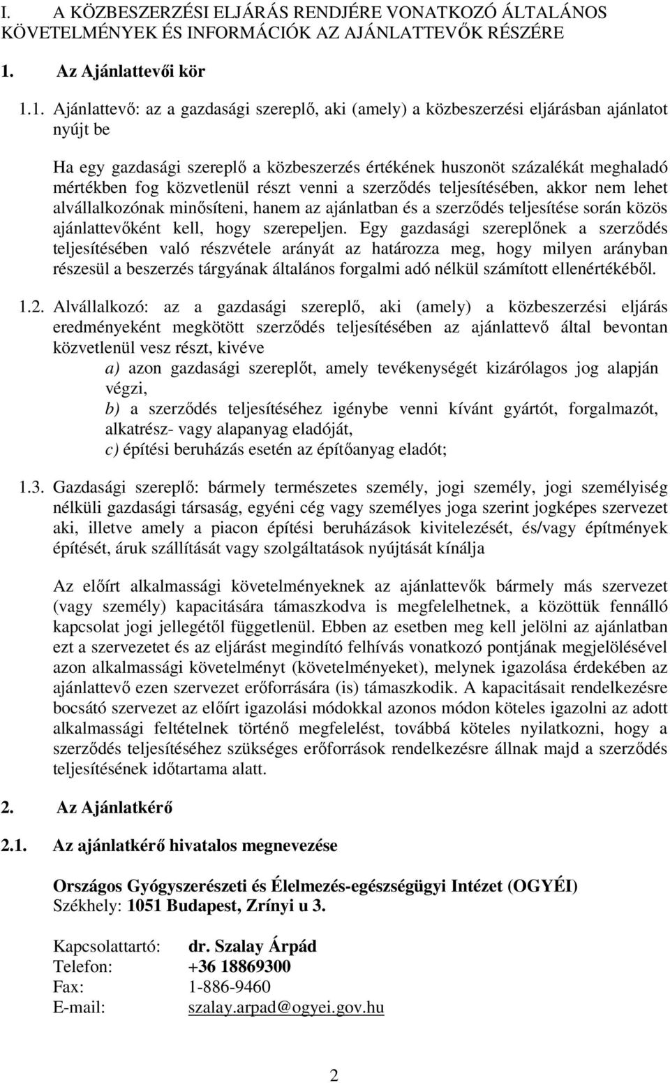 1. Ajánlattevő: az a gazdasági szereplő, aki (amely) a közbeszerzési eljárásban ajánlatot nyújt be Ha egy gazdasági szereplő a közbeszerzés értékének huszonöt százalékát meghaladó mértékben fog