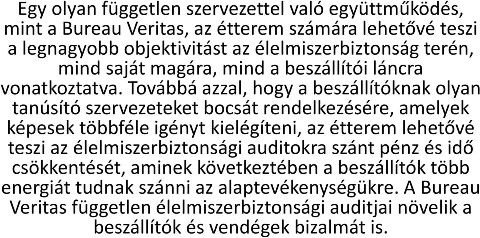 Továbbá azzal, hogy a beszállítóknak olyan tanúsító szervezeteket bocsát rendelkezésére, amelyek képesek többféle igényt kielégíteni, az étterem lehetővé teszi