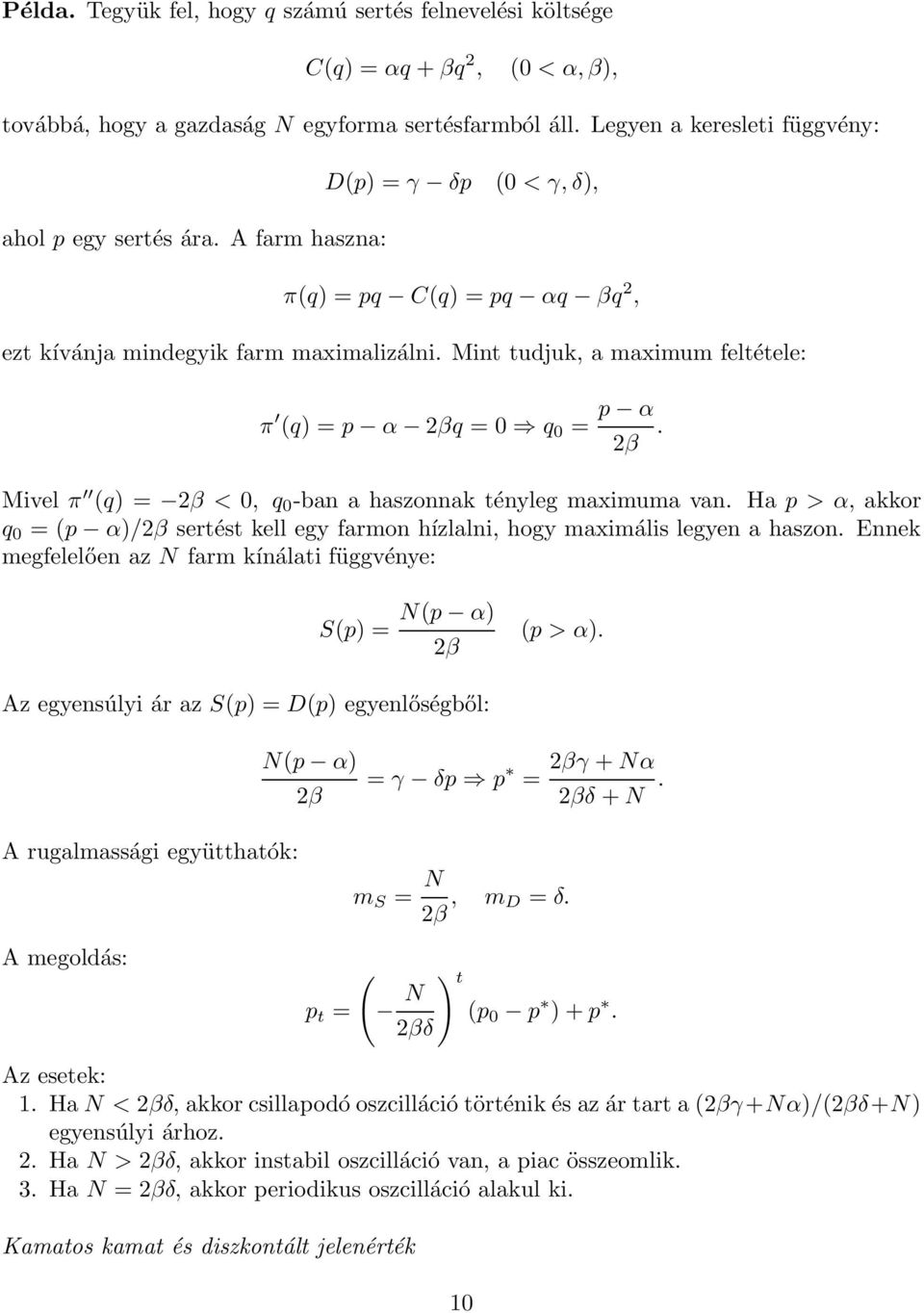 Mint tudjuk, a maximum feltétele: π (q) =p α βq =0 q 0 = p α β. Mivel π (q) = β <0, q 0 -ban a haszonnak tényleg maximuma van.