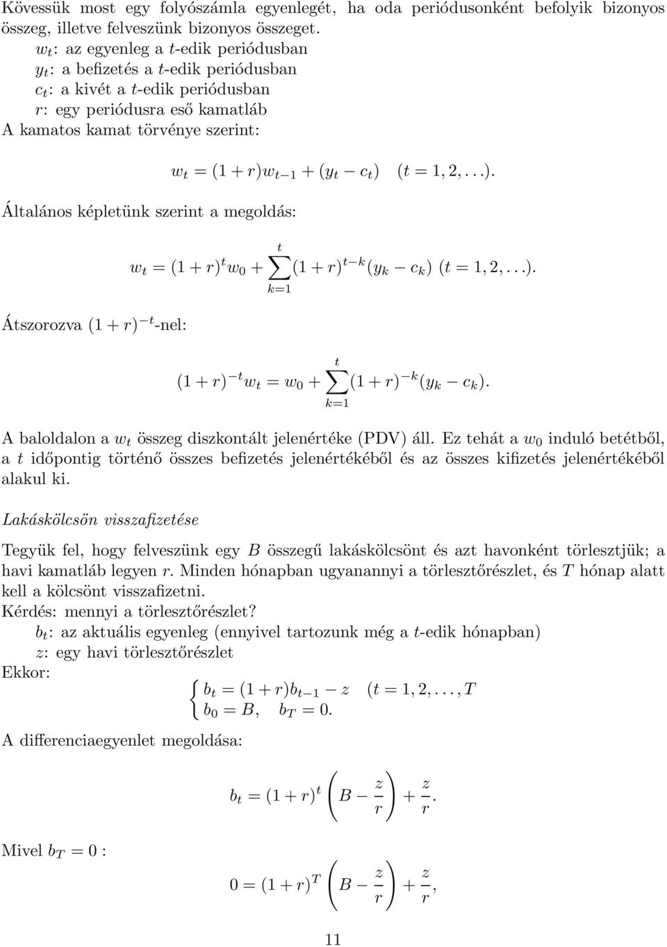 a megoldás: Átszorozva ( + r) t -nel: w t =(+r)w t +(y t c t ) (t =,,...). w t =(+r) t w 0 + t ( + r) t k (y k c k )(t =,,...). k= ( + r) t w t = w 0 + t ( + r) k (y k c k ).