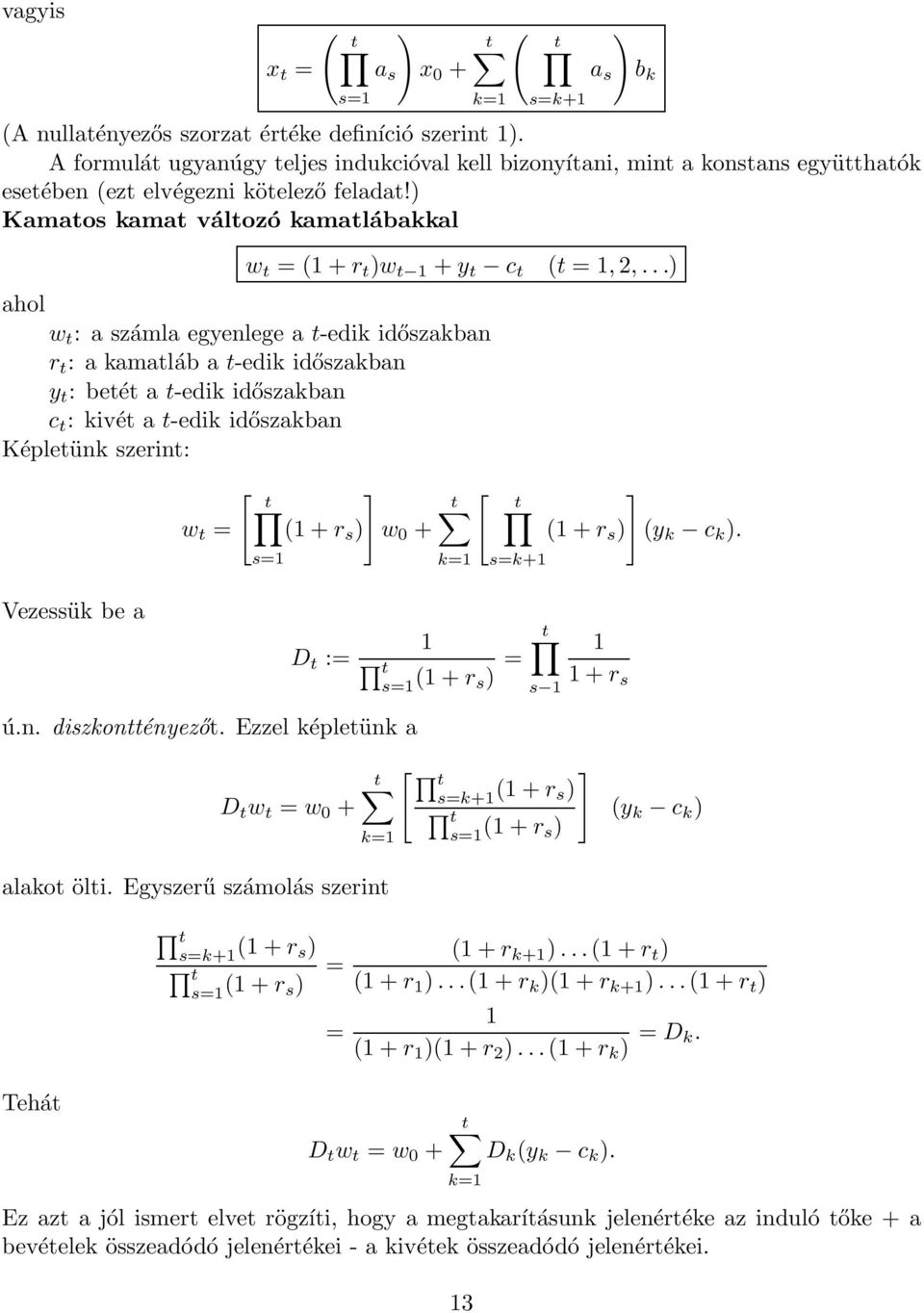 ..) ahol w t :aszámla egyenlege a t-edik időszakban r t :akamatláb a t-edik időszakban y t :betét a t-edik időszakban c t :kivét a t-edik időszakban Képletünk szerint: Vezessük be a [ t ] w t = ( + r