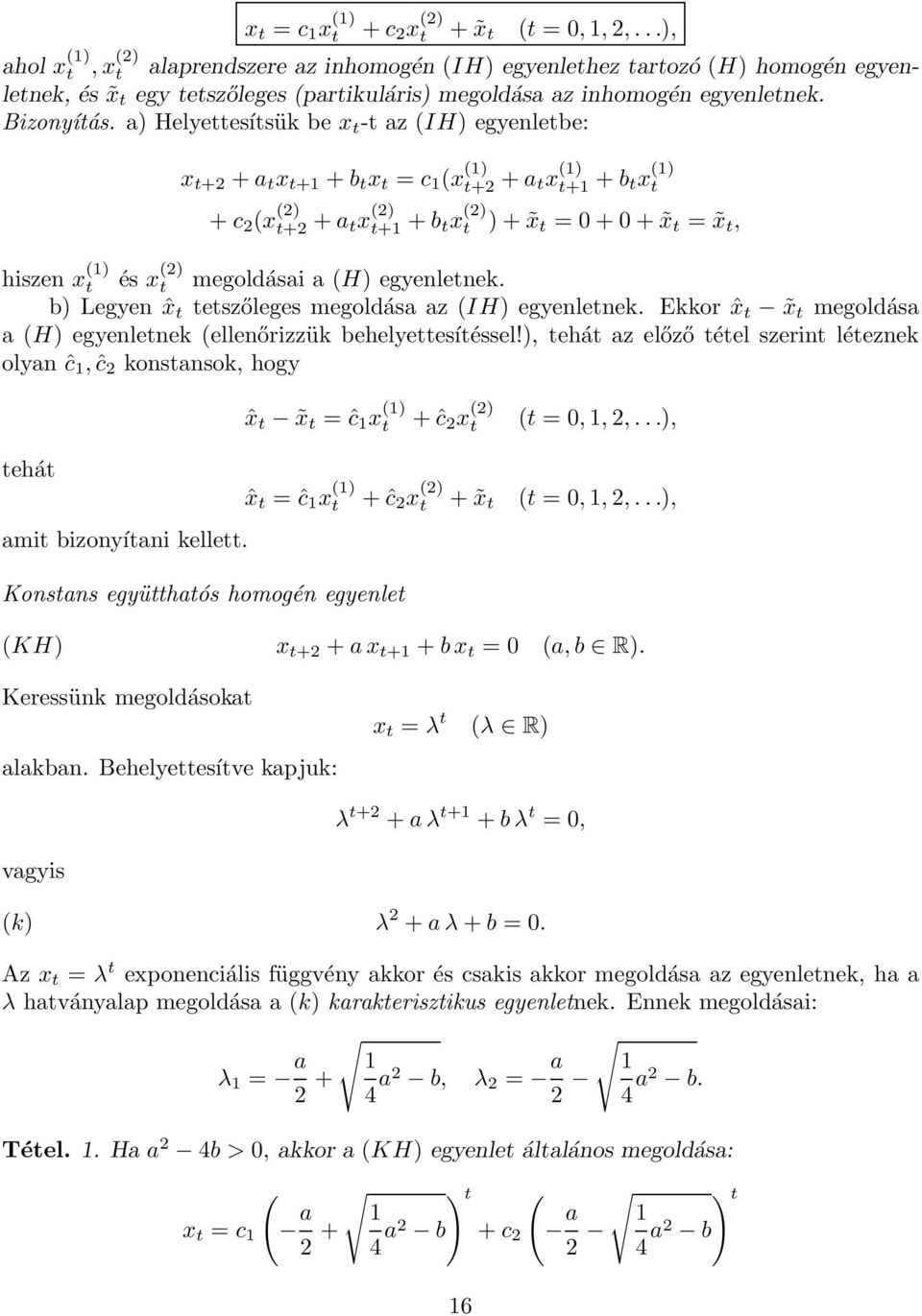 a) Helyettesítsük be x t -t az (IH) egyenletbe: x t+ + a t x t+ + b t x t = c (x () t+ + a tx () t+ + b tx () t + c (x () t+ + a tx () t+ + b tx () t )+ x t =0+0+ x t = x t, hiszen x () t és x () t