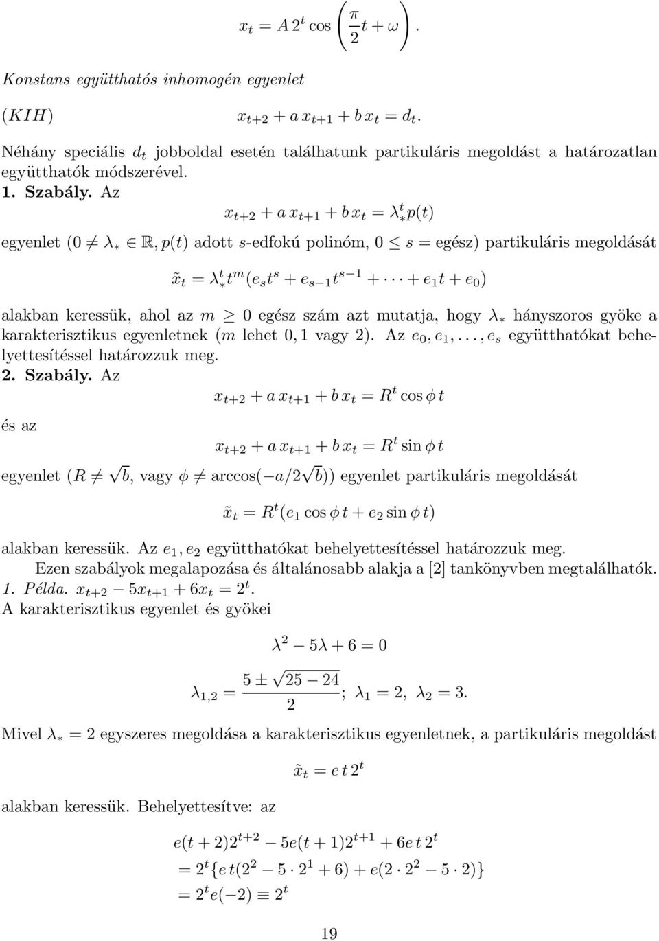 Az x t+ + ax t+ + bx t = λ t p(t) egyenlet (0 λ R,p(t) adotts-edfokú polinóm, 0 s =egész) partikuláris megoldását x t = λ t tm (e s t s + e s t s + + e t + e 0 ) alakban keressük, ahol az m 0egész