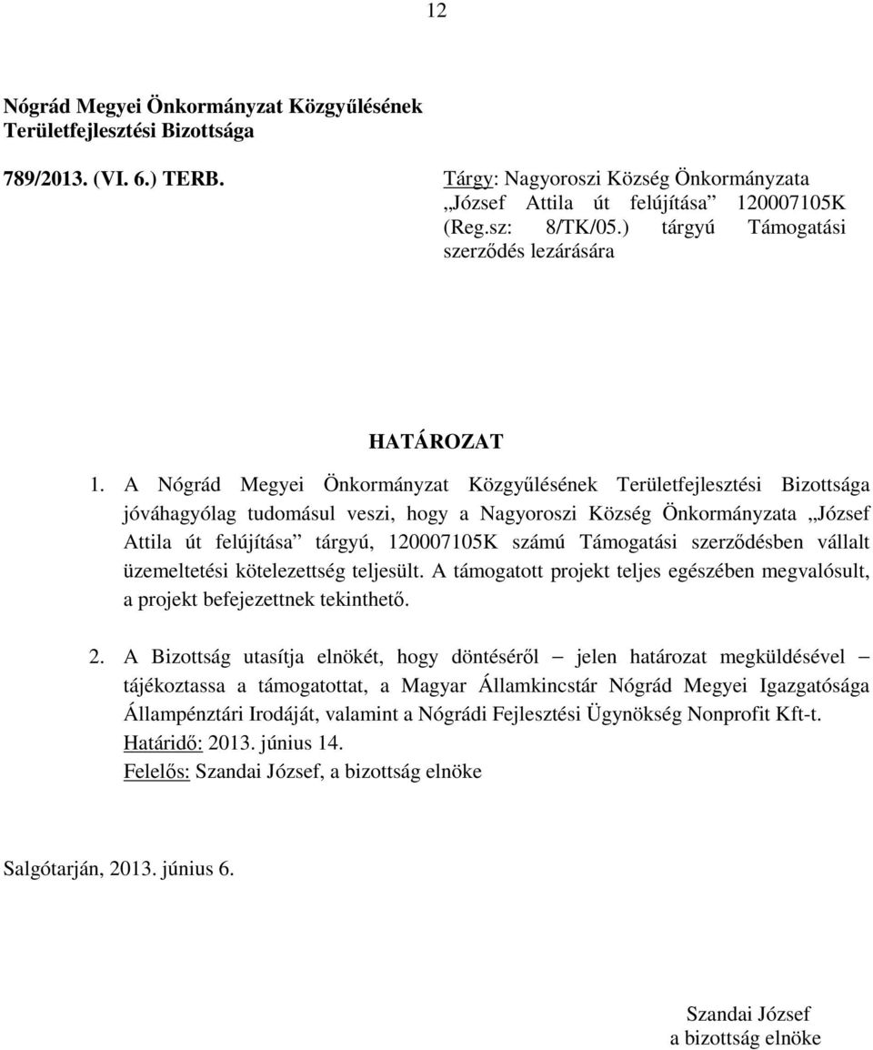 ) tárgyú Támogatási szerződés lezárására jóváhagyólag tudomásul veszi, hogy a Nagyoroszi Község Önkormányzata