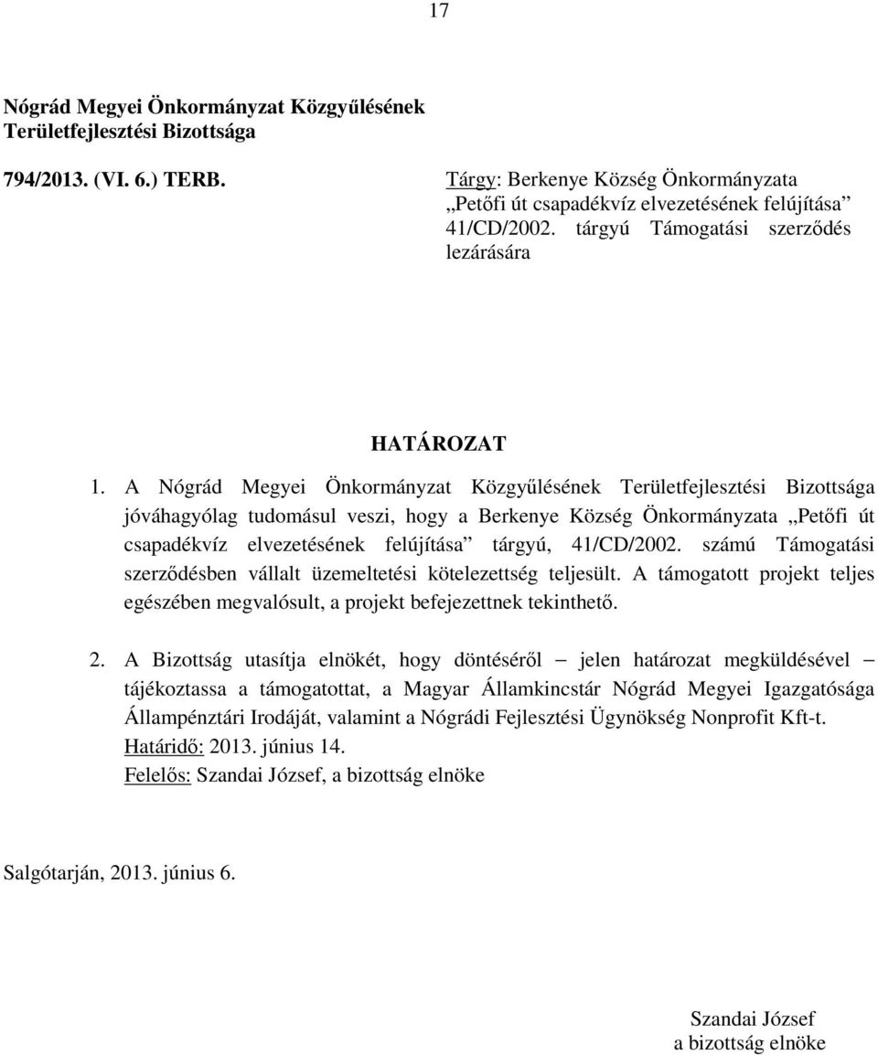 tárgyú Támogatási szerződés lezárására jóváhagyólag tudomásul veszi, hogy a Berkenye Község Önkormányzata Petőfi út