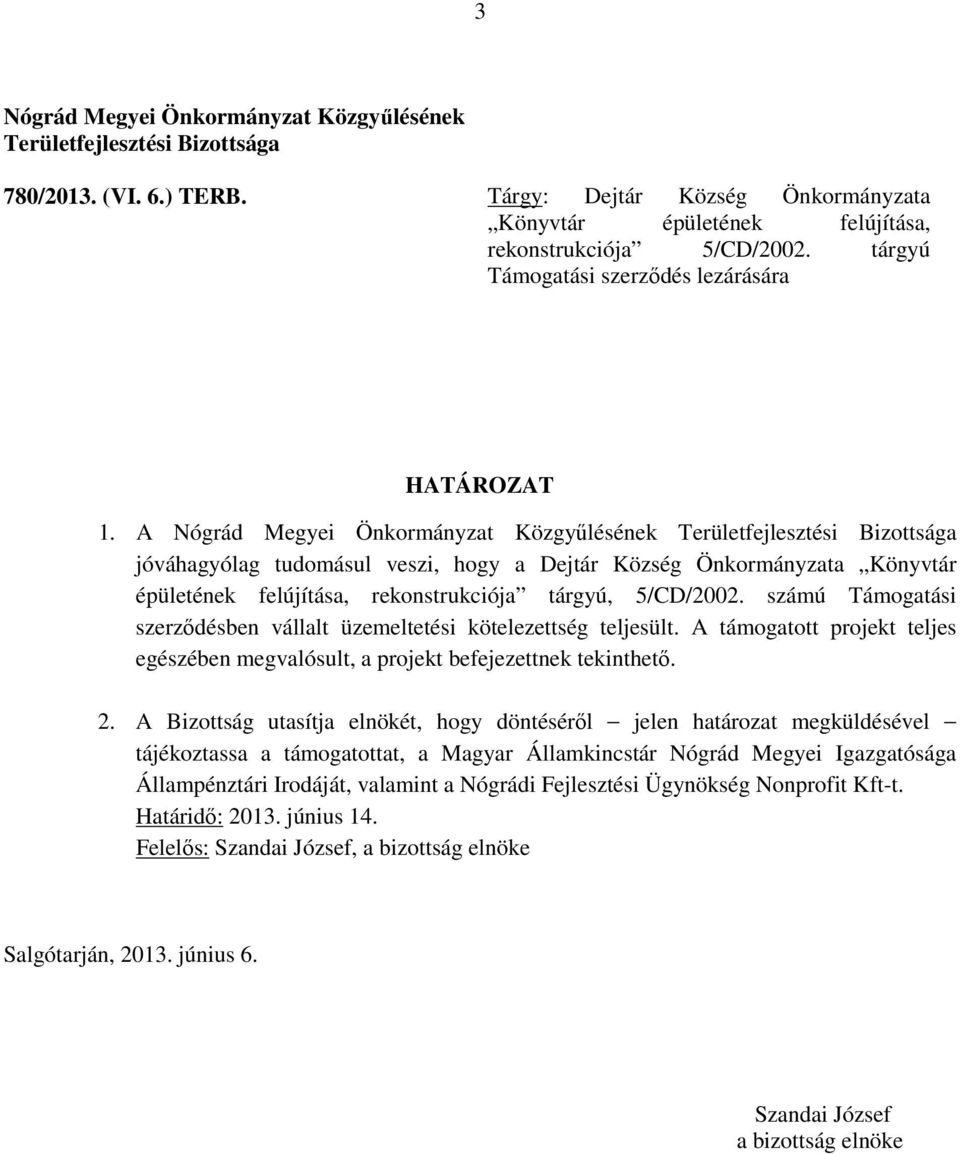 tárgyú Támogatási szerződés lezárására jóváhagyólag tudomásul veszi, hogy a Dejtár Község Önkormányzata Könyvtár