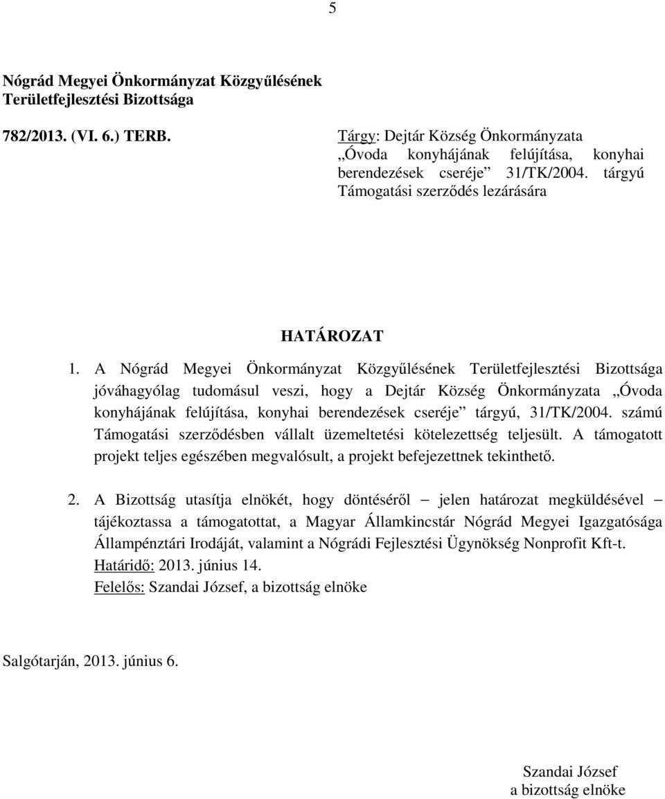 tárgyú Támogatási szerződés lezárására jóváhagyólag tudomásul veszi, hogy a Dejtár Község Önkormányzata Óvoda konyhájának