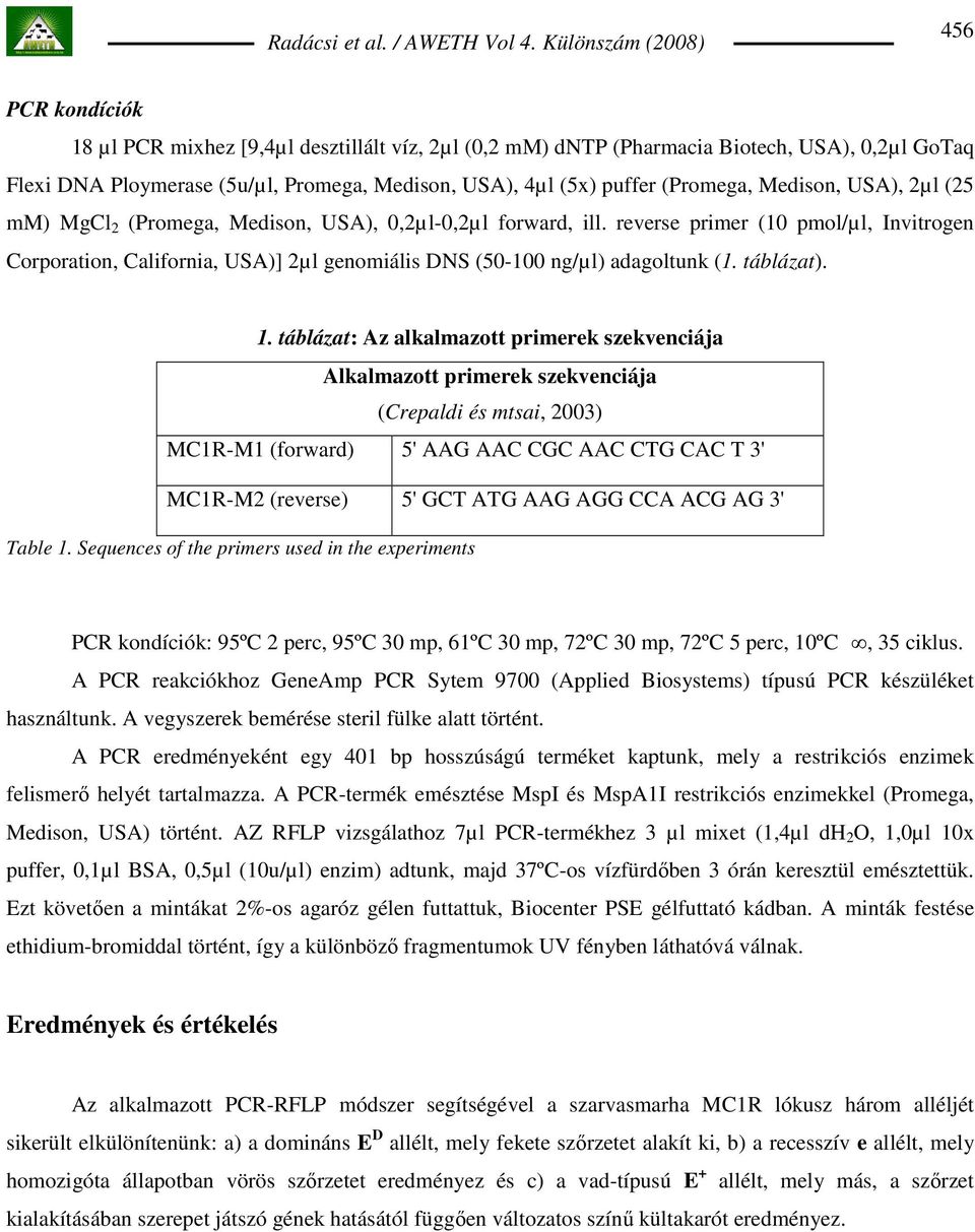 reverse primer (10 pmol/µl, Invitrogen Corporation, California, USA)] 2µl genomiális DNS (50-100 ng/µl) adagoltunk (1. táblázat). 1.