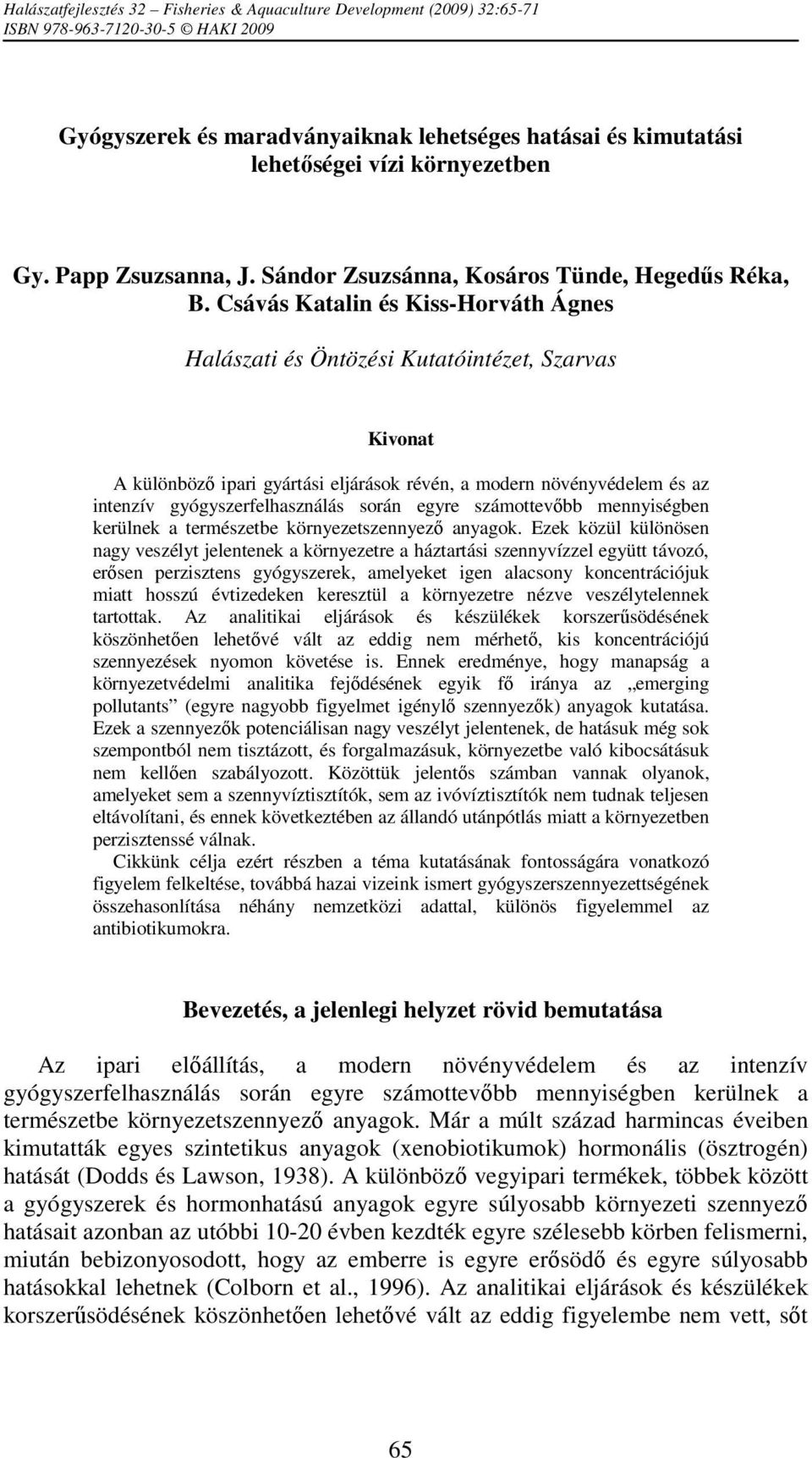 Csávás Katalin és Kiss-Horváth Ágnes Halászati és Öntözési Kutatóintézet, Szarvas Kivonat A különböző ipari gyártási eljárások révén, a modern növényvédelem és az intenzív gyógyszerfelhasználás során