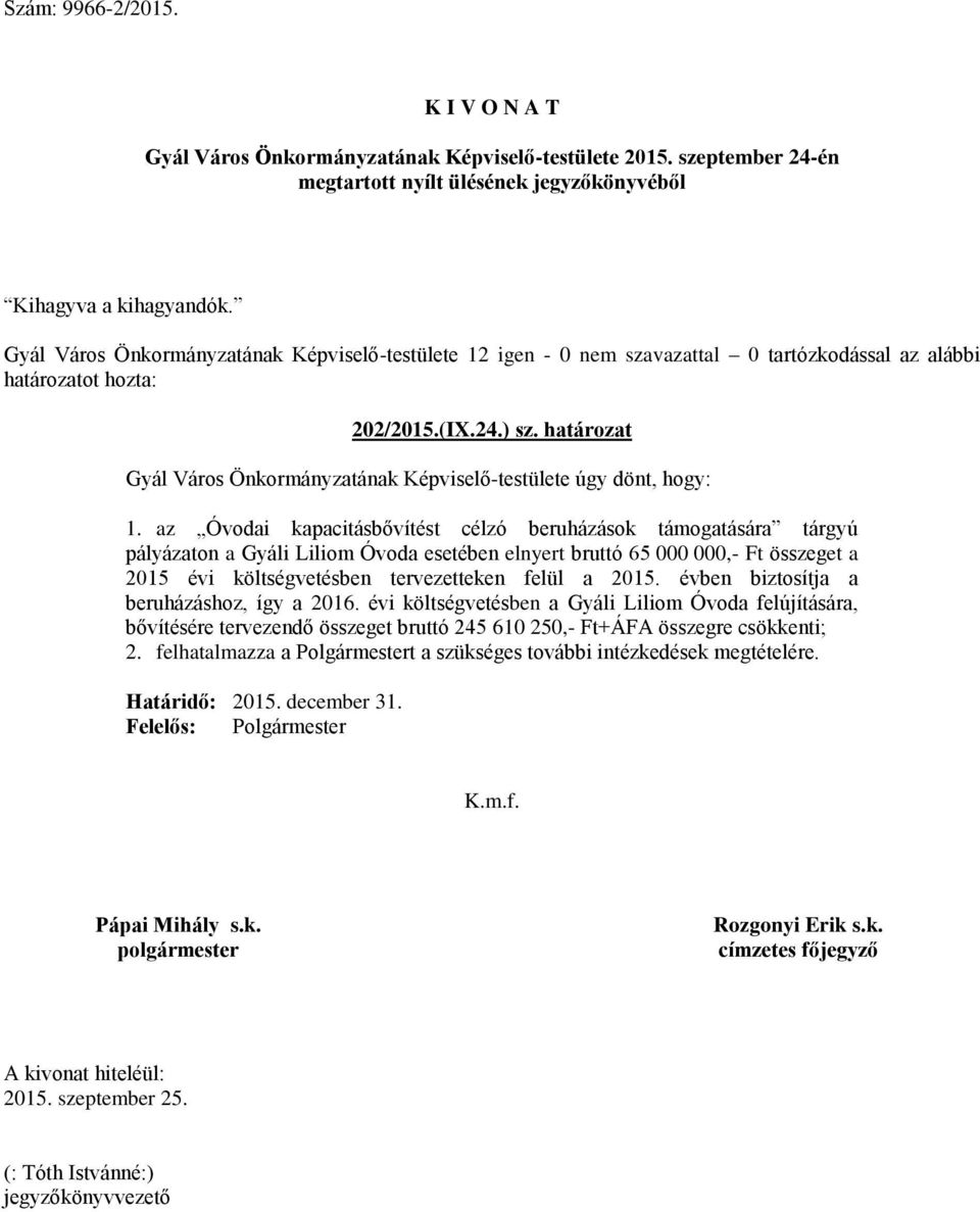 az Óvodai kapacitásbővítést célzó beruházások támogatására tárgyú pályázaton a Gyáli Liliom Óvoda esetében elnyert bruttó 65 000 000,- Ft összeget a 2015 évi