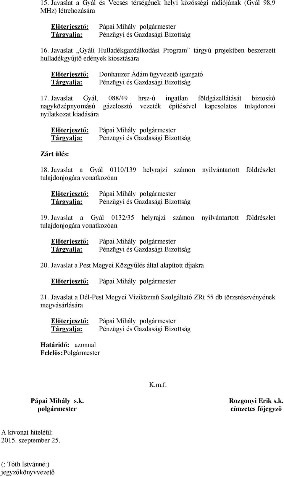 Javaslat Gyál, 088/49 hrsz-ú ingatlan földgázellátását biztosító nagyközépnyomású gázelosztó vezeték építésével kapcsolatos tulajdonosi nyilatkozat kiadására Pápai Mihály Zárt ülés: 18.