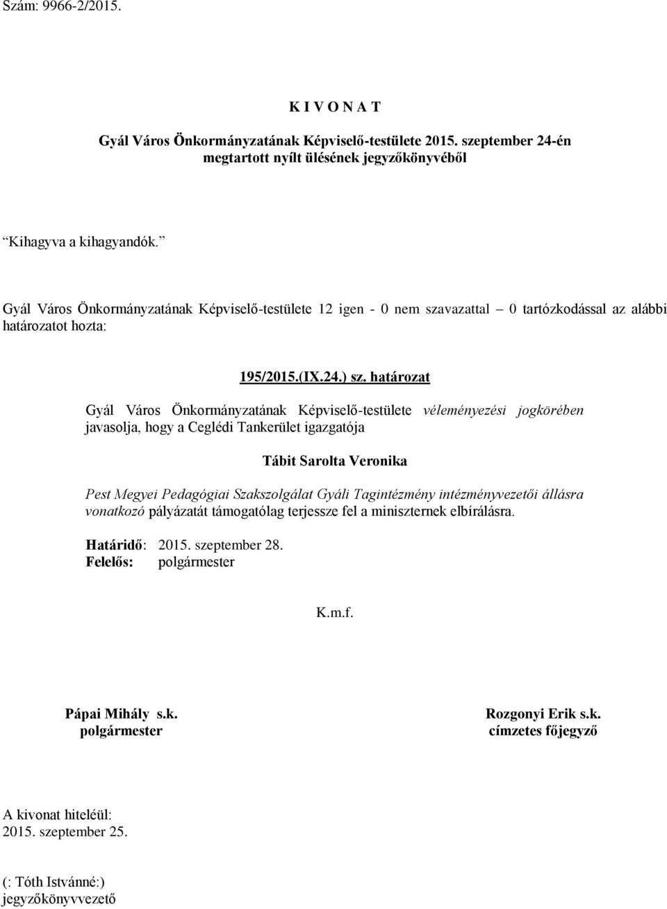 Tankerület igazgatója Tábit Sarolta Veronika Pest Megyei Pedagógiai Szakszolgálat Gyáli Tagintézmény intézményvezetői