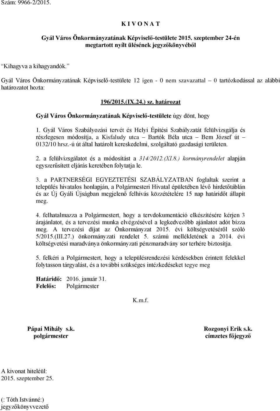 -ú út által határolt kereskedelmi, szolgáltató gazdasági területen. 2. a felülvizsgálatot és a módosítást a 31