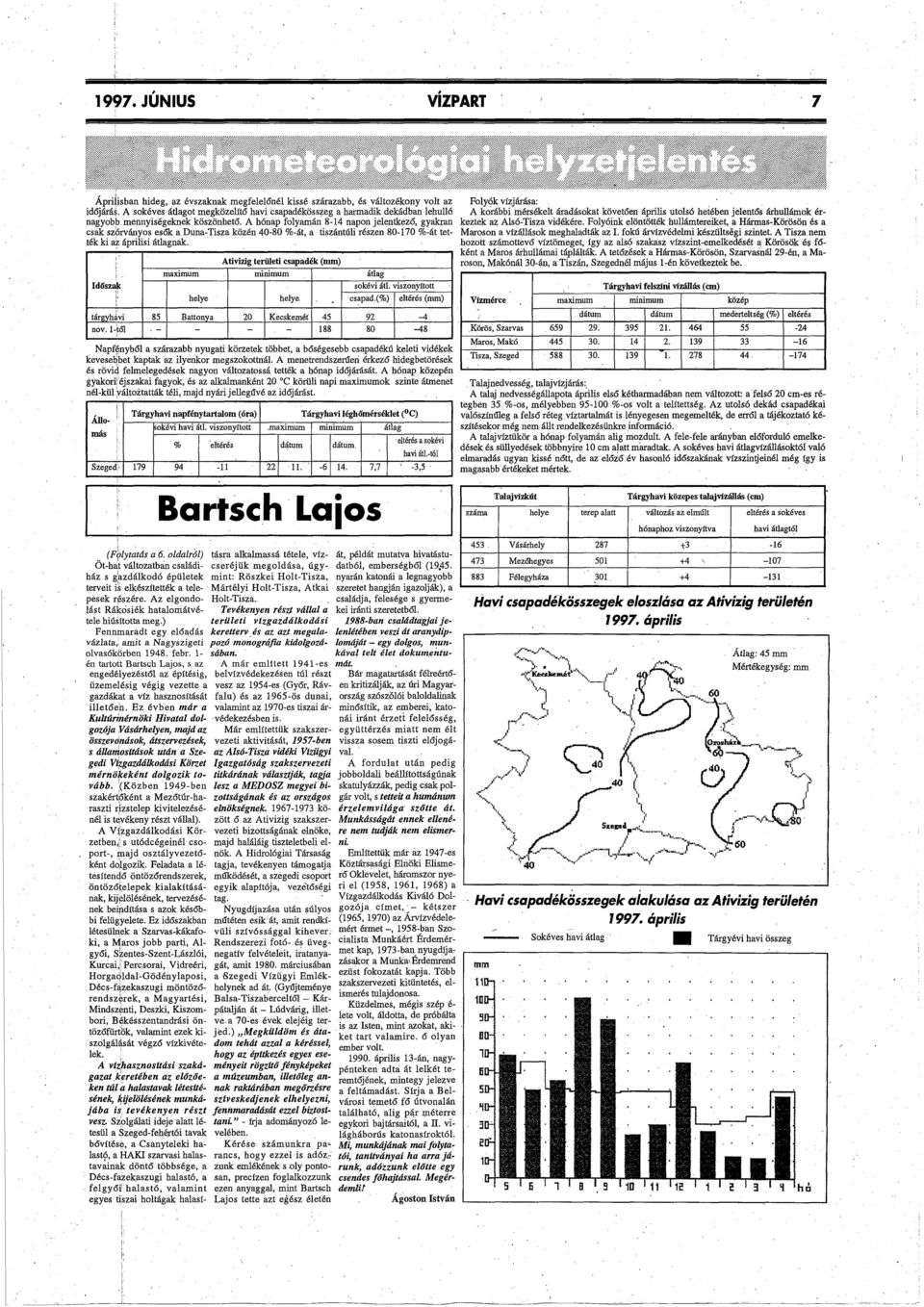 A hónap folyamán 8-14 napon jelentkező, gyalqan csak sz6rványos esők a Duna-Tsza közén 40-80 %-át, a tszántúl részen 80-170 %-át tették k az áprls átlagnak.