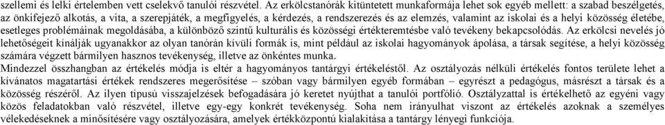 valamint az iskolai és a helyi közösség életébe, esetleges problémáinak megoldásába, a különböző szintű kulturális és közösségi értékteremtésbe való tevékeny bekapcsolódás.