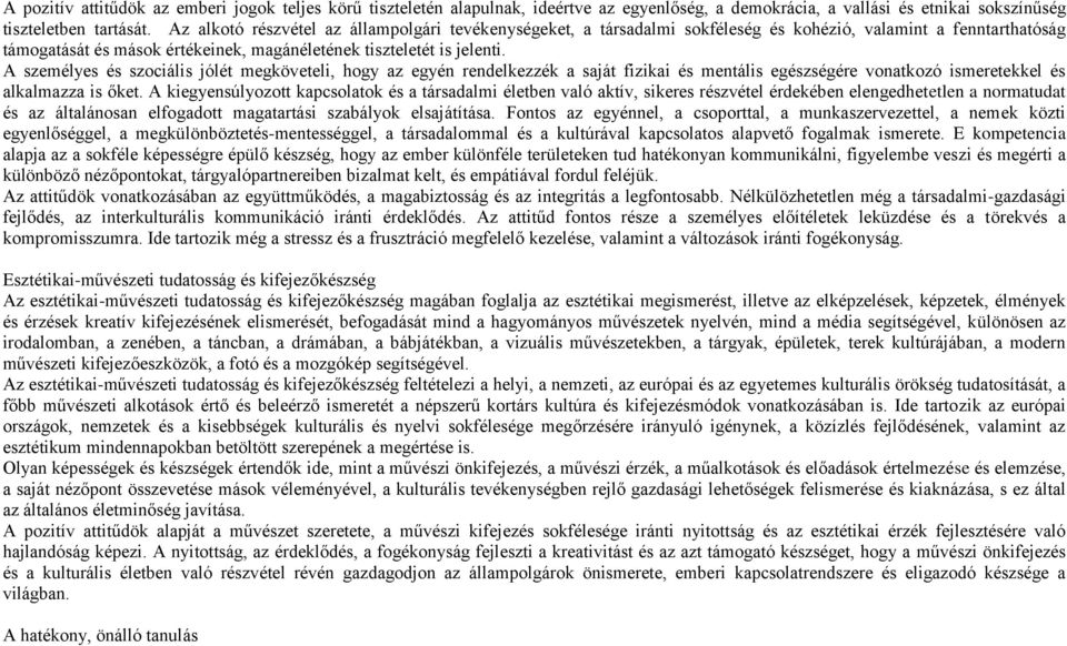 A személyes és szociális jólét megköveteli, hogy az egyén rendelkezzék a saját fizikai és mentális egészségére vonatkozó ismeretekkel és alkalmazza is őket.