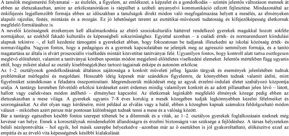 Mindazonáltal az önkifejezés legjellemzőbb formája ebben az időszakban a tanulságok direkt módon való megfogalmazása helyett a mesélés, az élményeken alapuló rajzolás, festés, mintázás és a mozgás.