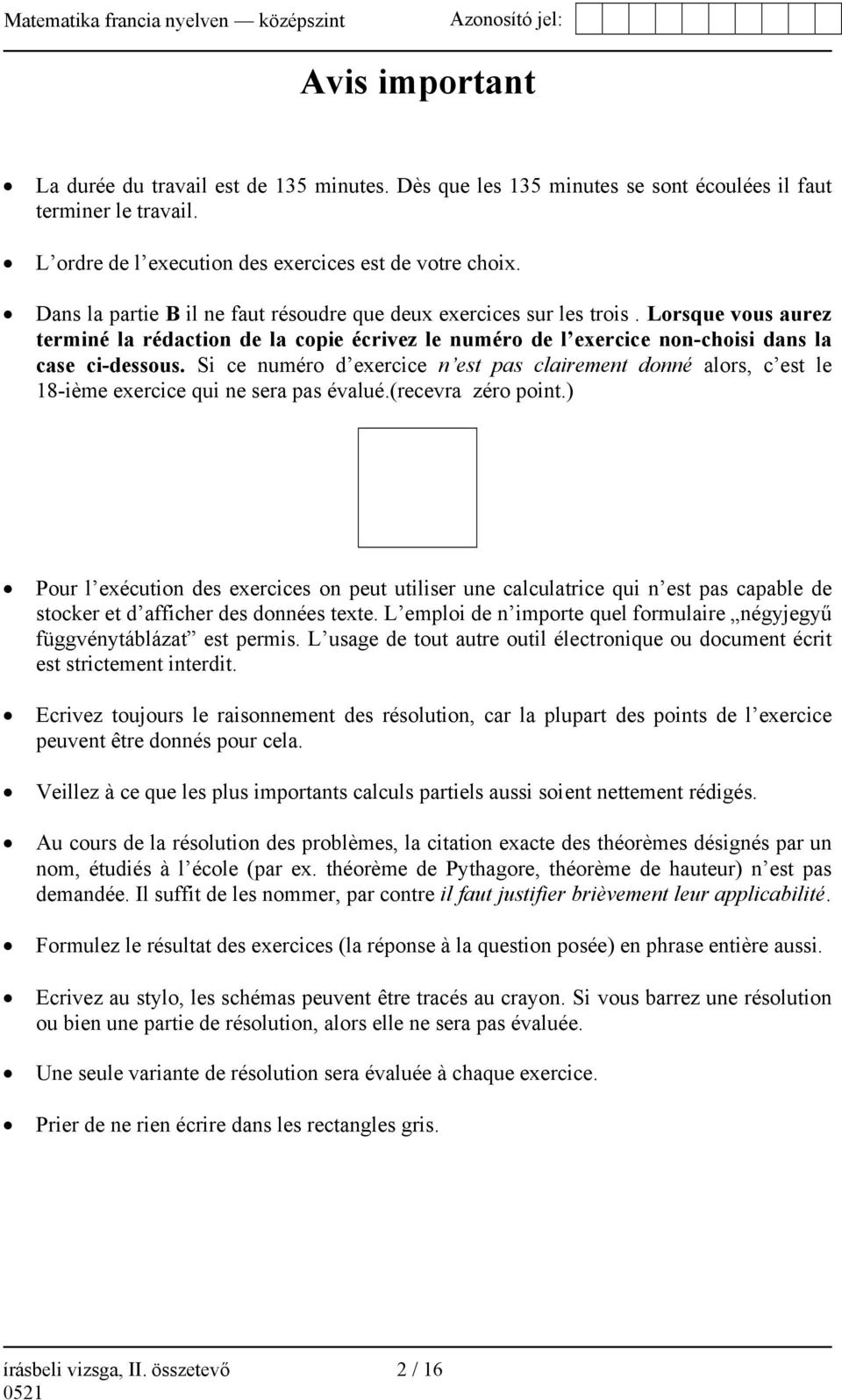 Si ce numéro d exercice n est pas clairement donné alors, c est le 18-ième exercice qui ne sera pas évalué.(recevra zéro point.