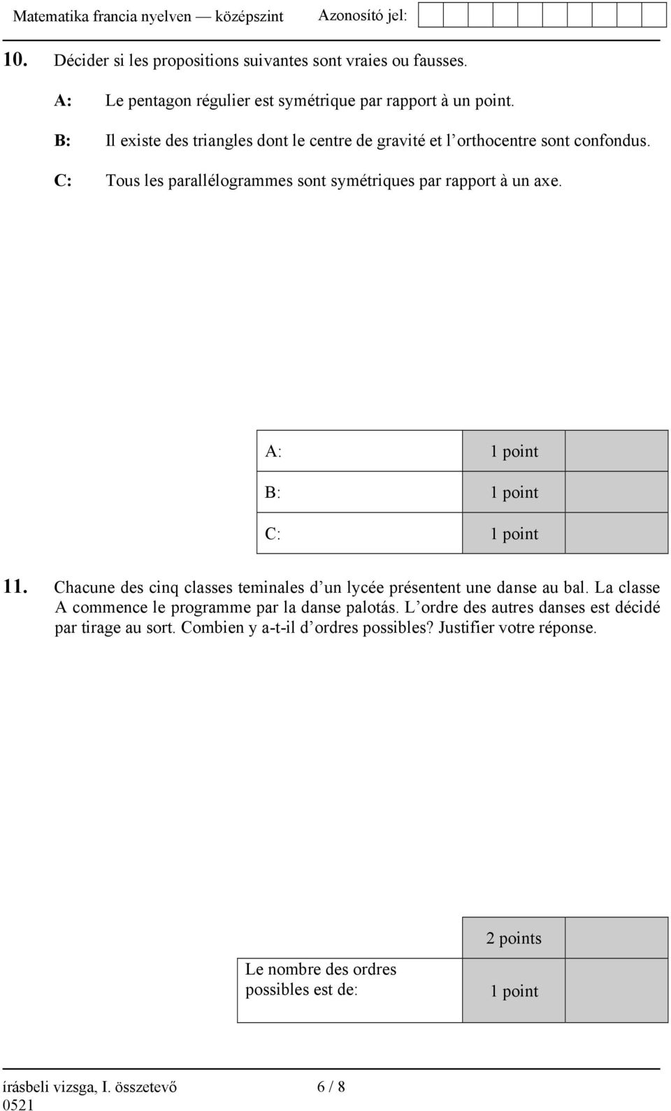 A: 1 point B: 1 point C: 1 point 11. Chacune des cinq classes teminales d un lycée présentent une danse au bal.