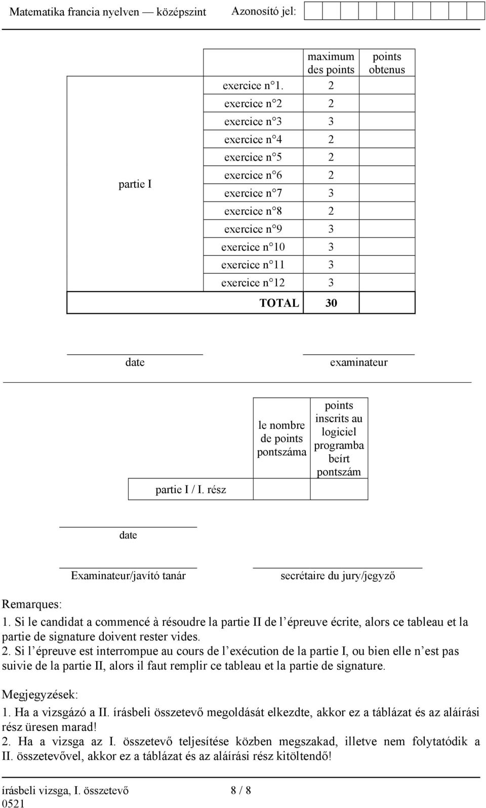 examinateur partie I / I. rész le nombre de points pontszáma points inscrits au logiciel programba beírt pontszám date Examinateur/javító tanár secrétaire du jury/jegyző Remarques: 1.