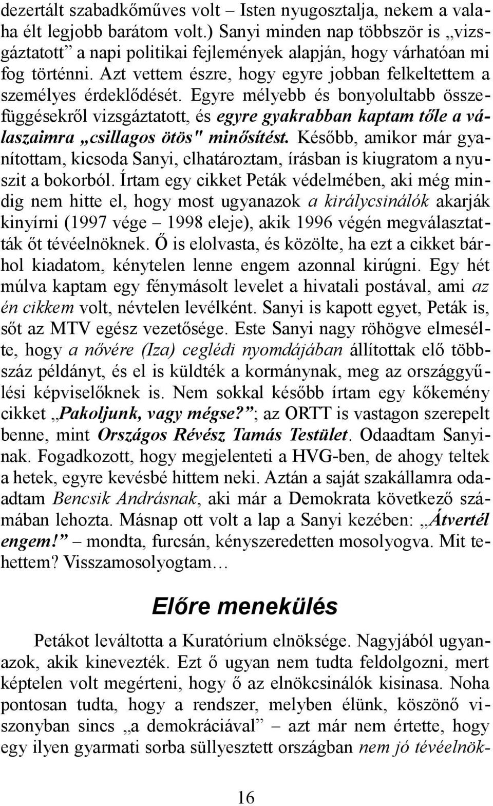 Egyre mélyebb és bonyolultabb összefüggésekről vizsgáztatott, és egyre gyakrabban kaptam tőle a válaszaimra csillagos ötös" minősítést.