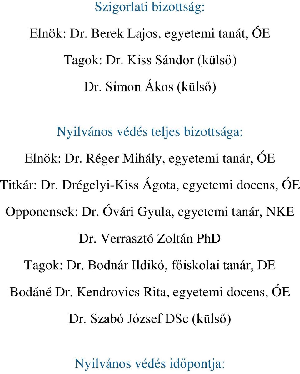 Drégelyi-Kiss Ágota, egyetemi docens, ÓE Opponensek: Dr. Óvári Gyula, egyetemi tanár, NKE Dr.