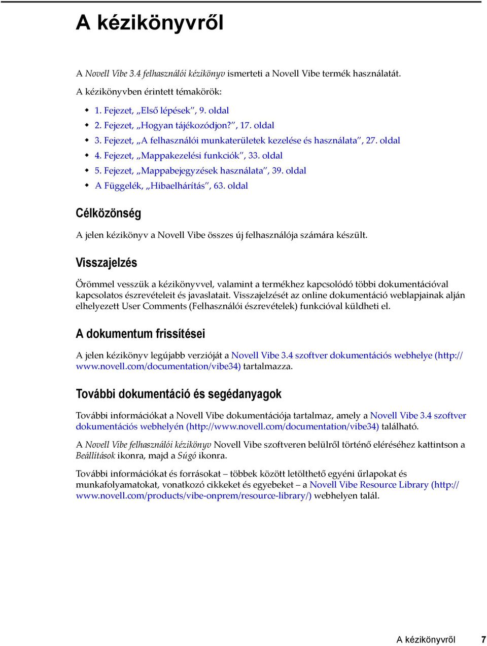 Fejezet, Mappabejegyzések használata, 39. oldal A Függelék, Hibaelhárítás, 63. oldal Célközönség A jelen kézikönyv a Novell Vibe összes új felhasználója számára készült.