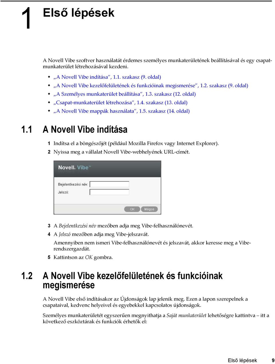 szakasz (13. oldal) A Novell Vibe mappák használata, 1.5. szakasz (14. oldal) 1.1 A Novell Vibe indítása 1 Indítsa el a böngészőjét (például Mozilla Firefox vagy Internet Explorer).