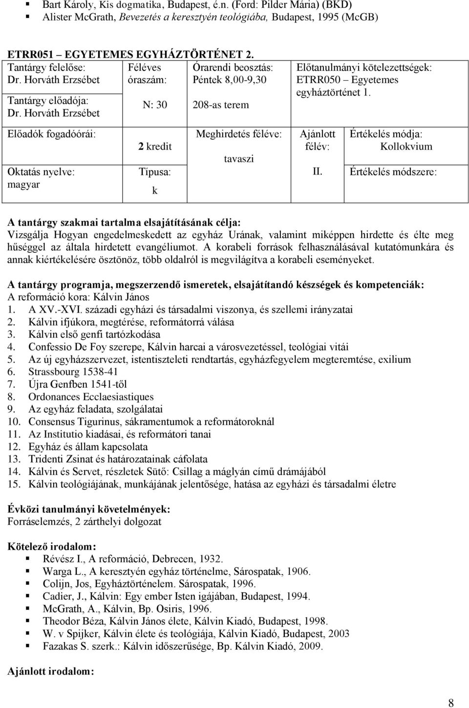 Kollovium Vizsgálja Hogyan engedelmesedett az egyház Urána, valamint miéppen hirdette és élte meg hűséggel az általa hirdetett evangéliumot.